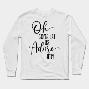 Oh come let us adore him Long Sleeve T-Shirt